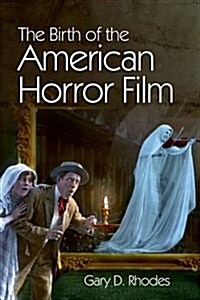 The Birth of the American Horror Film (Paperback)