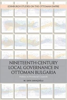 Nineteenth-Century Local Governance in Ottoman Bulgaria : Politics in Provincial Councils (Paperback)