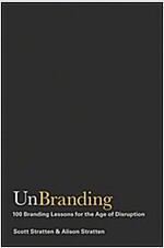 Unbranding: 100 Branding Lessons for the Age of Disruption (Hardcover)