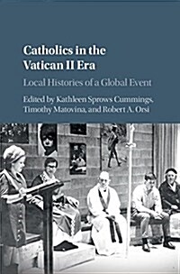 Catholics in the Vatican II Era : Local Histories of a Global Event (Hardcover)