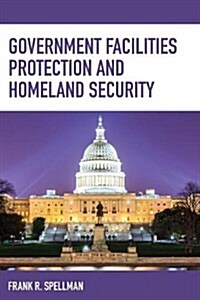 Government Facilities Protection and Homeland Security (Paperback)
