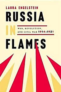 Russia in Flames: War, Revolution, Civil War, 1914 - 1921 (Hardcover)