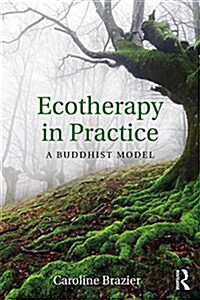 Ecotherapy in Practice : A Buddhist Model (Paperback)