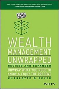 Wealth Management Unwrapped, Revised and Expanded: Unwrap What You Need to Know and Enjoy the Present (Hardcover)