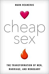 Cheap Sex: The Transformation of Men, Marriage, and Monogamy (Hardcover)