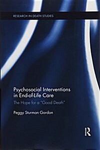 Psychosocial Interventions in End-of-Life Care : The Hope for a “Good Death” (Paperback)