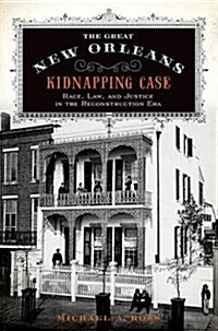 Great New Orleans Kidnapping Case: Race, Law, and Justice in the Reconstruction Era (Paperback)