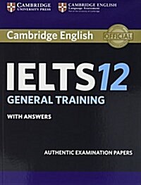 Cambridge IELTS 12 General Training Students Book with Answers : Authentic Examination Papers (Paperback)