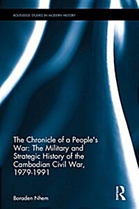 The Chronicle of a Peoples War: The Military and Strategic History of the Cambodian Civil War, 1979–1991 (Hardcover)