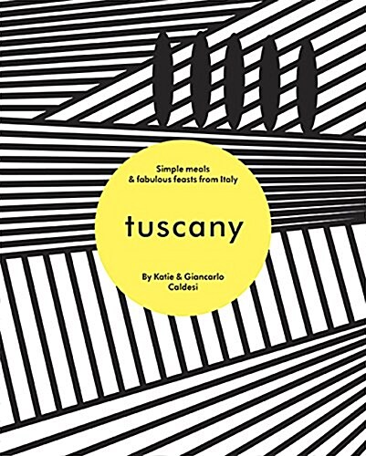 Tuscany : Simple meals and fabulous feasts from Italy (Hardcover)