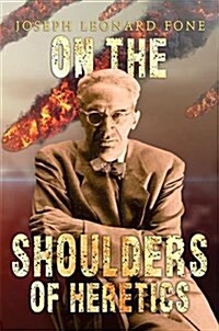 On the Shoulders of Heretics (Paperback)