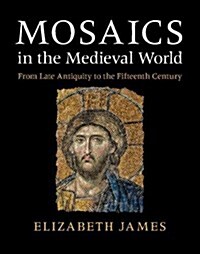 Mosaics in the Medieval World : From Late Antiquity to the Fifteenth Century (Hardcover)