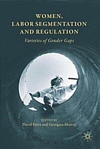 Women, Labor Segmentation and Regulation : Varieties of Gender Gaps (Hardcover, 1st ed. 2017)