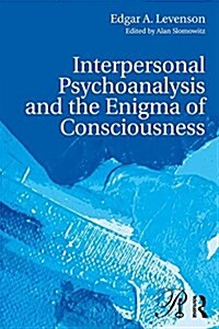 Interpersonal Psychoanalysis and the Enigma of Consciousness (Paperback)