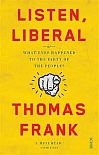 Listen, Liberal : Or, What Ever Happened to the Party of the People? (Paperback)