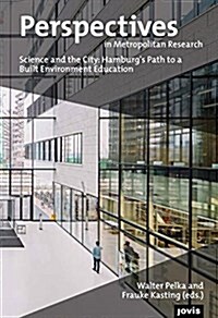 Perspectives in Metropolitan Research 3: Science and the City: Hamburgs Path to a Built Environment Education (Paperback)