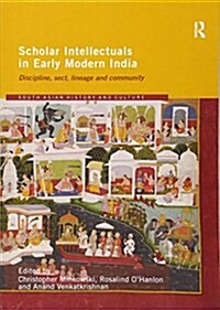 Scholar Intellectuals in Early Modern India : Discipline, Sect, Lineage and Community (Paperback)