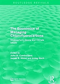 The Economics of Managing Chlorofluorocarbons : Stratospheric Ozone and Climate Issues (Paperback)