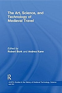 The Art, Science, and Technology of Medieval Travel (Paperback)