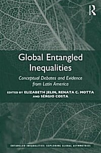 Global Entangled Inequalities : Conceptual Debates and Evidence from Latin America (Paperback)