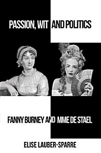 Passion, Wit and Politics: Fanny Burney and Mme de Stael (Hardcover)