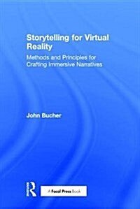 Storytelling for Virtual Reality : Methods and Principles for Crafting Immersive Narratives (Hardcover)