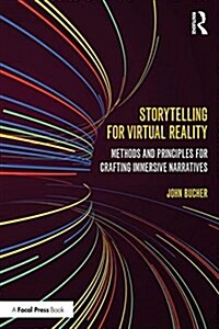 Storytelling for Virtual Reality : Methods and Principles for Crafting Immersive Narratives (Paperback)