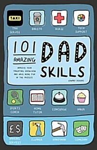 101 Amazing Dad Skills : Improve your parenting know-how and have more fun in the process (Hardcover)