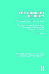 The Concept of Deity : A Comparative and Historical Study. The Wilde Lectures in Natural and Comparative Religion in the University of Oxford (Paperback)