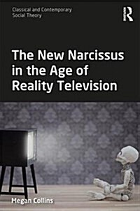 The New Narcissus in the Age of Reality Television (Hardcover)