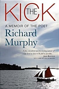 The Kick: A Memoir of the Poet Richard Murphy (Hardcover)