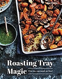 Roasting Tray Magic : One Tin, One Meal, No Fuss! (Hardcover)
