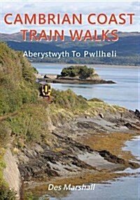 Cambrian Coast Train Walks : Aberystwyth to Pwllheli (Paperback, New ed)