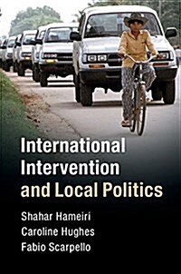 International Intervention and Local Politics (Hardcover)
