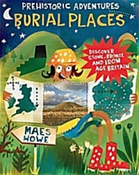 Prehistoric Adventures: Burial Places : Discover Stone, Bronze and Iron Age Britain (Paperback)