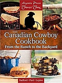 The Canadian Cowboy Cookbook : From the Ranch to the Backyard (Paperback)