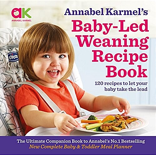 Annabel Karmels Baby-Led Weaning Recipe Book : 120 Recipes to Let Your Baby Take the Lead (Hardcover)