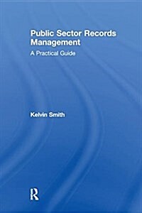 Public Sector Records Management : A Practical Guide (Paperback)