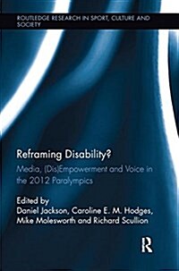 Reframing Disability? : Media, (Dis)Empowerment, and Voice in the 2012 Paralympics (Paperback)