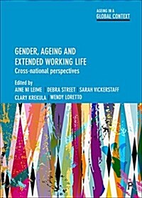 Gender, Ageing and Extended Working Life : Cross-National Perspectives (Hardcover)