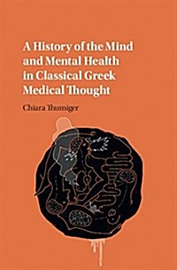A History of the Mind and Mental Health in Classical Greek Medical Thought (Hardcover)