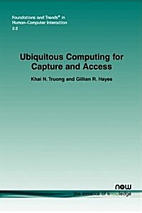 Ubiquitous Computing for Capture and Access (Paperback)