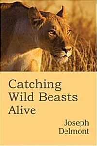 Catching Wild Beasts Alive (Paperback)