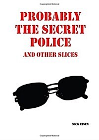 Probably the Secret Police and Other Slices (Paperback)