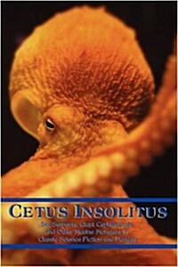 Cetus Insolitus: Sea Serpents, Giant Cephalopods, and Other Marine Monsters in Classic Science Fiction and Fantasy (Paperback)