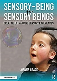 Sensory-Being for Sensory Beings : Creating Entrancing Sensory Experiences (Paperback)