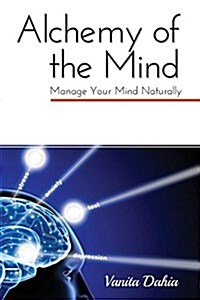 Alchemy of the Mind: Manage Your Mind Naturally (Paperback)