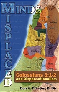 Misplaced Minds: Colossians 3:1-2 and Dispensationalism: A Refutation of Zionism / Dispensationalism! (Paperback)