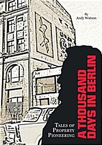 A Thousand Days in Berlin: Tales of Property Pioneering (Paperback)