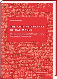 The Anti-Witchcraft Ritual Maqlu: The Cuneiform Sources of a Magic Ceremony from Ancient Mesopotamia (Hardcover)